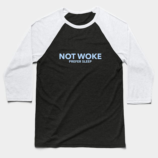 Not Woke, Prefer Sleep, Anti Woke, Counter Culture T-Shirt Baseball T-Shirt by Style Conscious